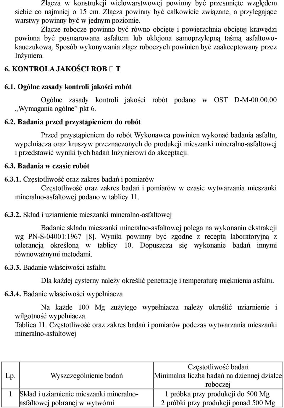 Sposób wykonywania złącz roboczych powinien być zaakceptowany przez Inżyniera. 6. KONTROLA JAKOŚCI ROB モ T 6.1.