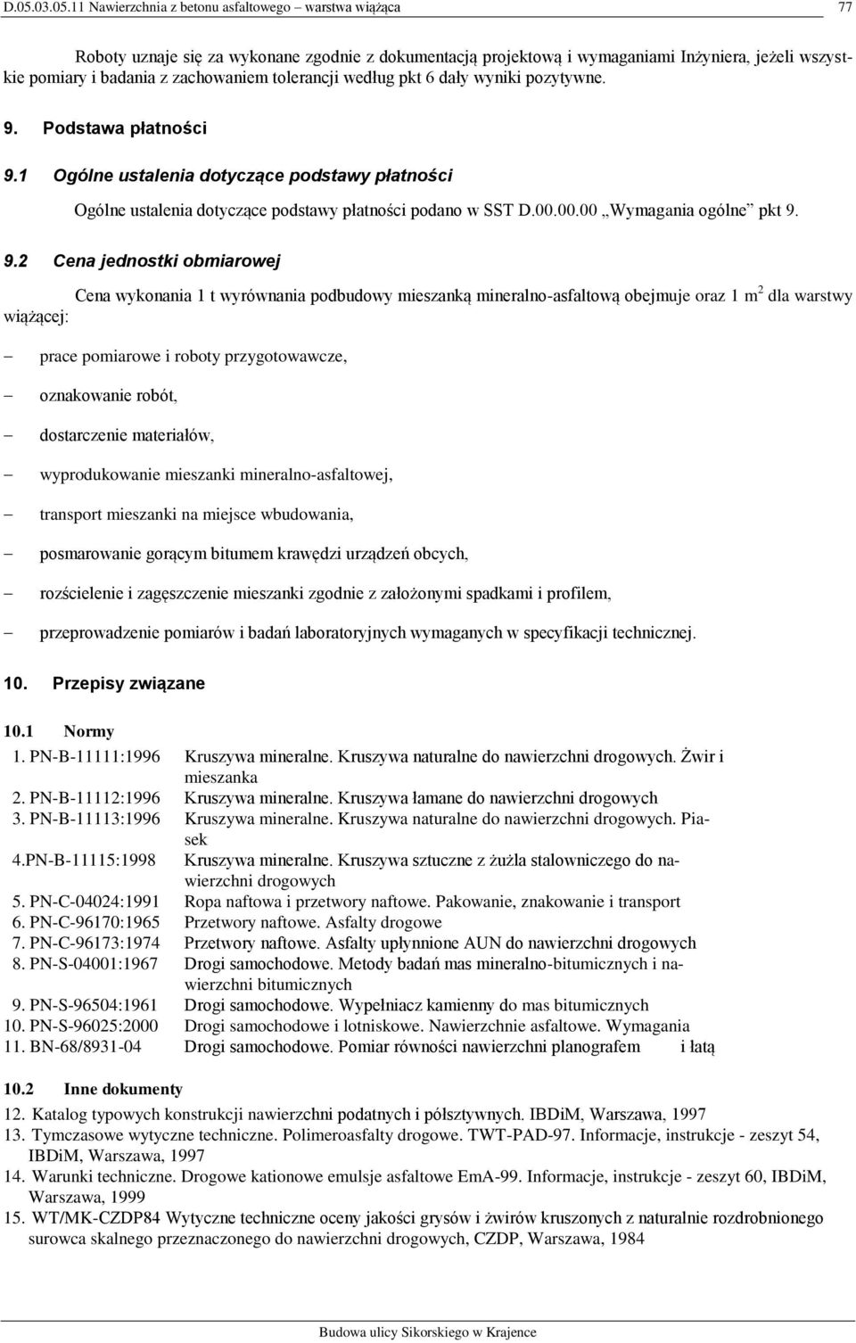 1 Ogólne ustalenia dotyczące podstawy płatności Ogólne ustalenia dotyczące podstawy płatności podano w SST D.00.00.00 Wymagania ogólne pkt 9.