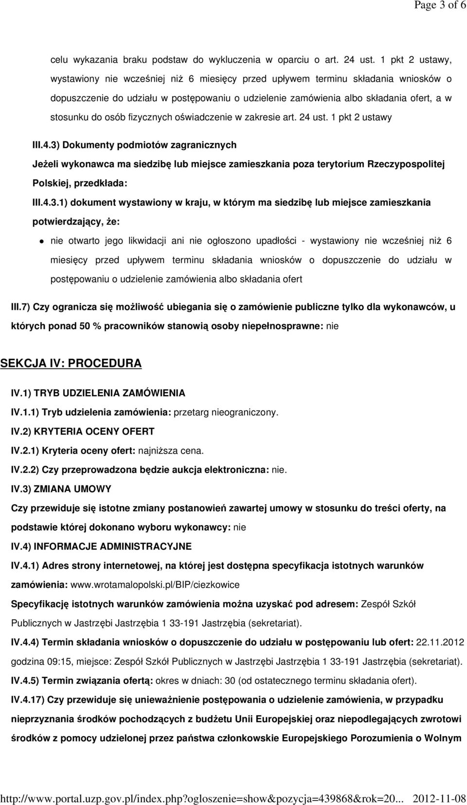 osób fizycznych oświadczenie w zakresie art. 24 ust. 1 pkt 2 ustawy III.4.3) Dokumenty podmiotów zagranicznych Jeżeli wykonawca ma siedzibę lub miejsce zamieszkania poza terytorium Rzeczypospolitej Polskiej, przedkłada: III.