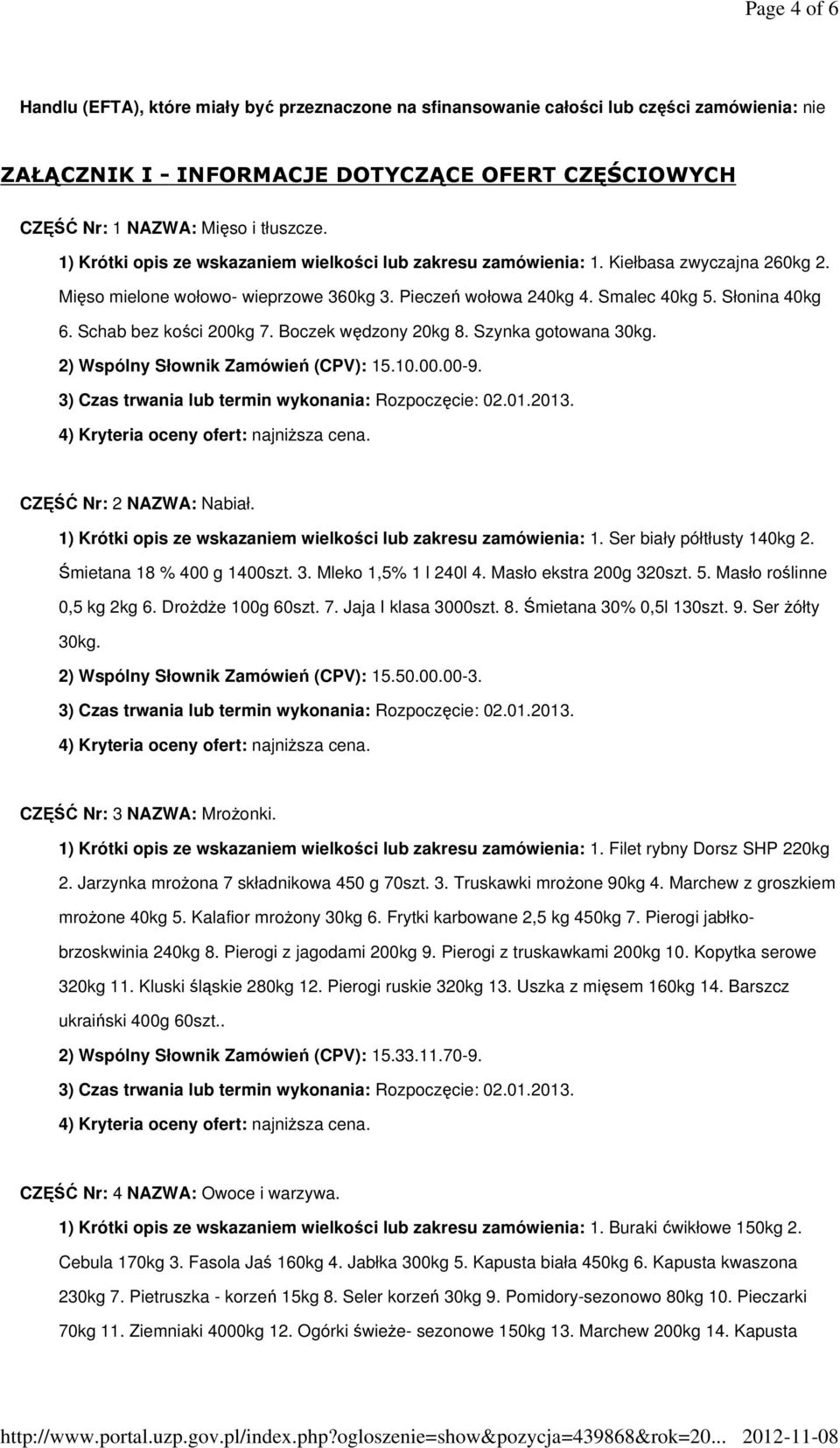 Schab bez kości 200kg 7. Boczek wędzony 20kg 8. Szynka gotowana 30kg. 2) Wspólny Słownik Zamówień (CPV): 15.10.00.00-9. CZĘŚĆ Nr: 2 NAZWA: Nabiał.