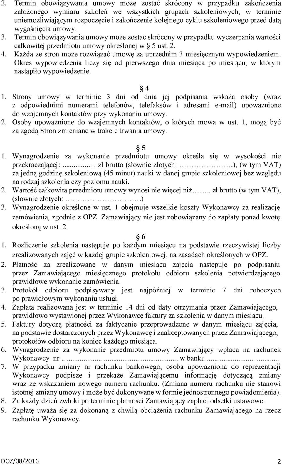 Każda ze stron może rozwiązać umowę za uprzednim 3 miesięcznym wypowiedzeniem. Okres wypowiedzenia liczy się od pierwszego dnia miesiąca po miesiącu, w którym nastąpiło wypowiedzenie. 4 1.