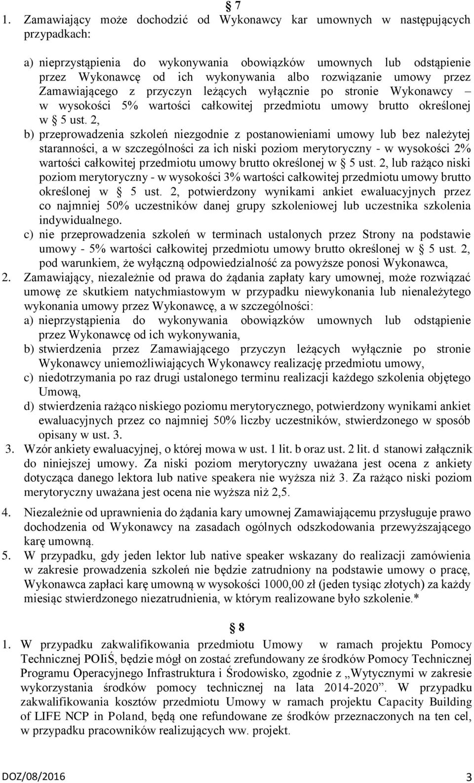 2, b) przeprowadzenia szkoleń niezgodnie z postanowieniami umowy lub bez należytej staranności, a w szczególności za ich niski poziom merytoryczny - w wysokości 2% wartości całkowitej przedmiotu