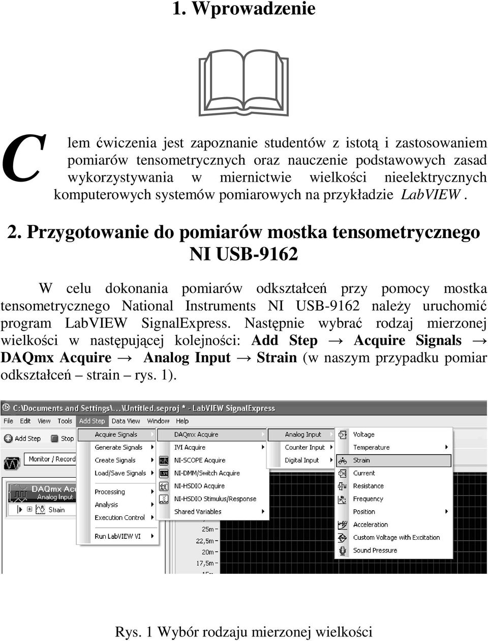 . Przygotowanie do pomiarów mostka tensometrycznego NI USB-916 W celu dokonania pomiarów odkształceń przy pomocy mostka tensometrycznego National Instruments NI USB-916
