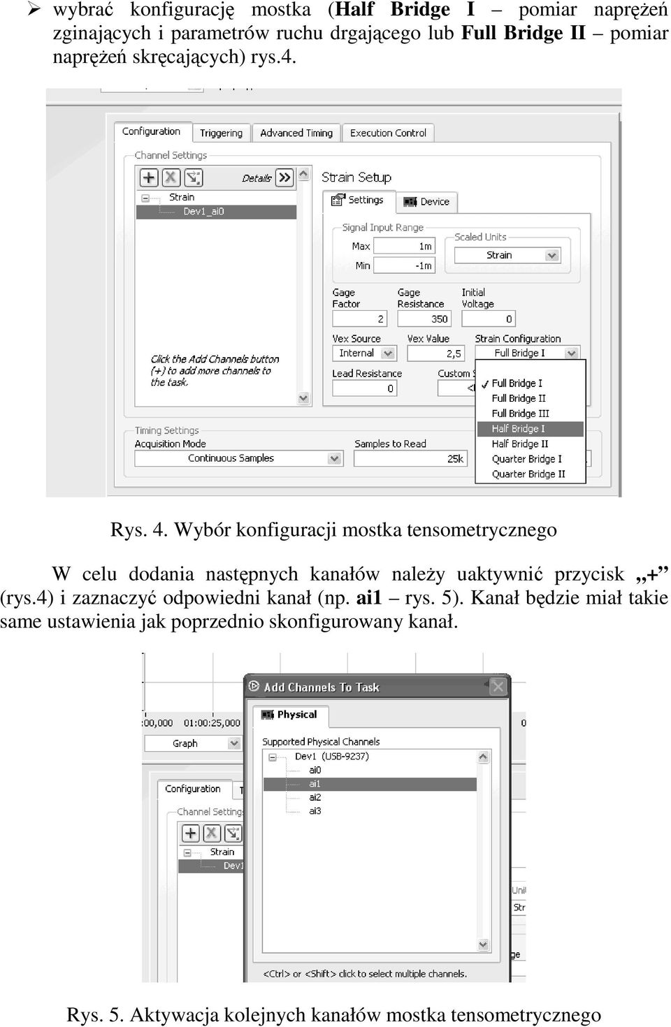 Wybór konfiguracji mostka tensometrycznego W celu dodania następnych kanałów naleŝy uaktywnić przycisk + (rys.