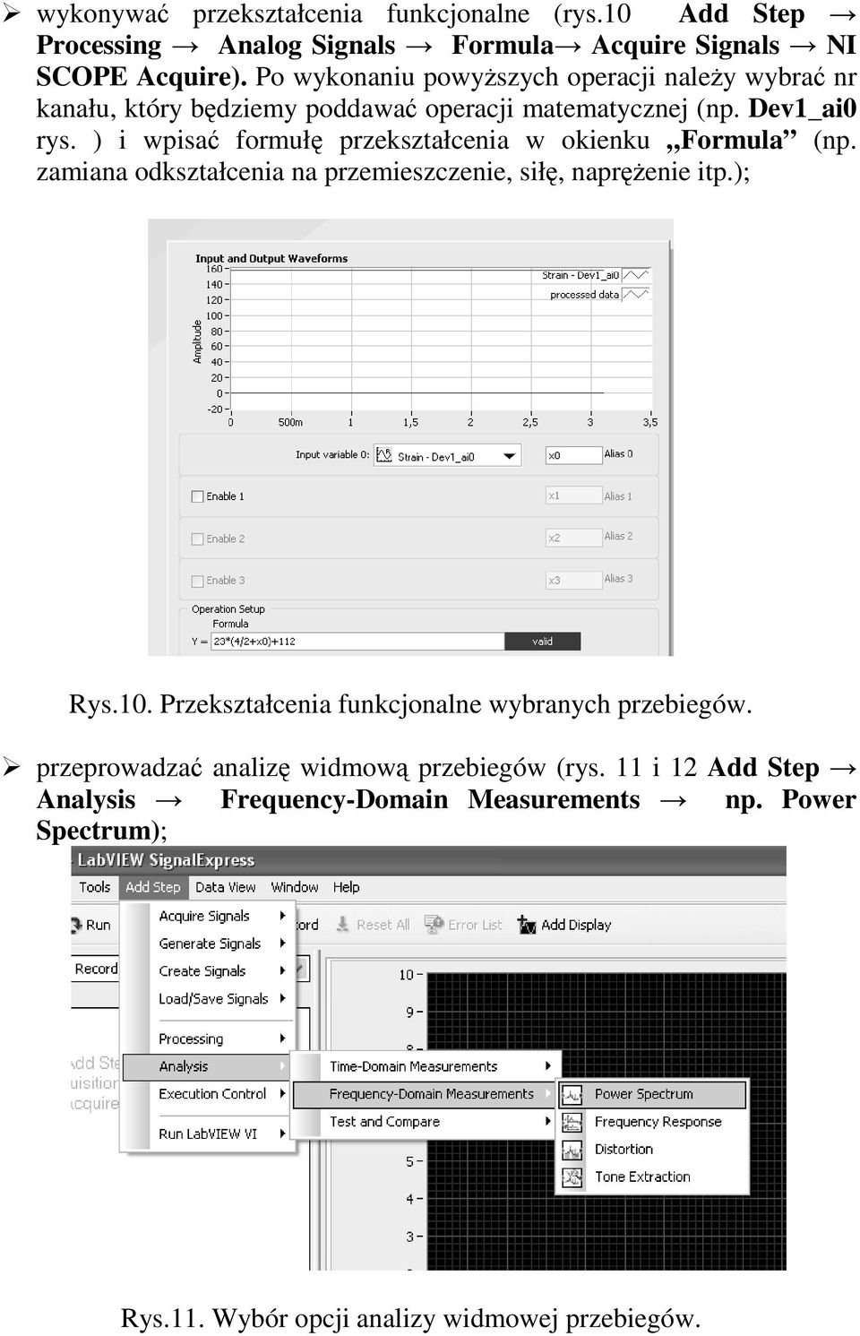 ) i wpisać formułę przekształcenia w okienku Formula (np. zamiana odkształcenia na przemieszczenie, siłę, napręŝenie itp.); Rys.10.