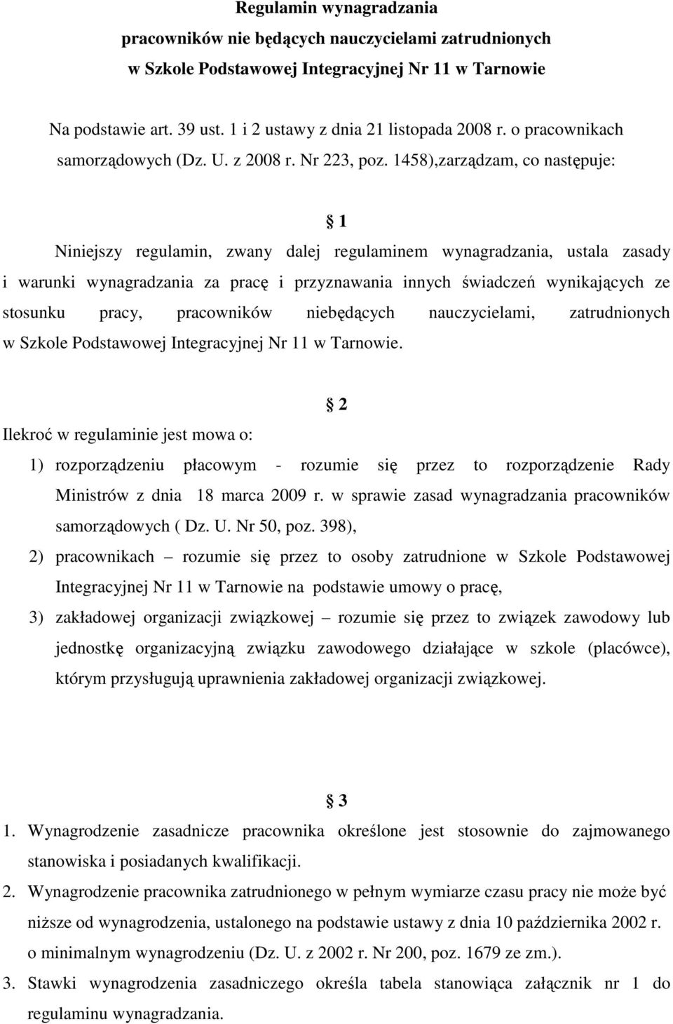 1458),zarządzam, co następuje: 1 Niniejszy regulamin, zwany dalej regulaminem wynagradzania, ustala zasady i warunki wynagradzania za pracę i przyznawania innych świadczeń wynikających ze stosunku