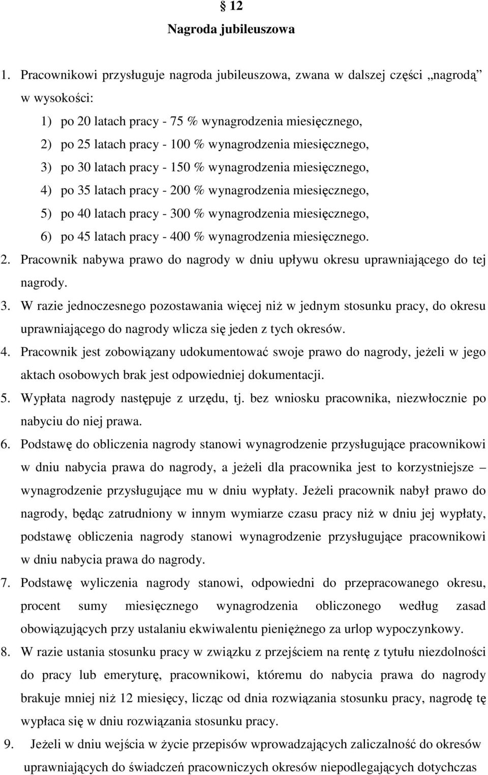 miesięcznego, 3) po 30 latach pracy - 150 % wynagrodzenia miesięcznego, 4) po 35 latach pracy - 200 % wynagrodzenia miesięcznego, 5) po 40 latach pracy - 300 % wynagrodzenia miesięcznego, 6) po 45