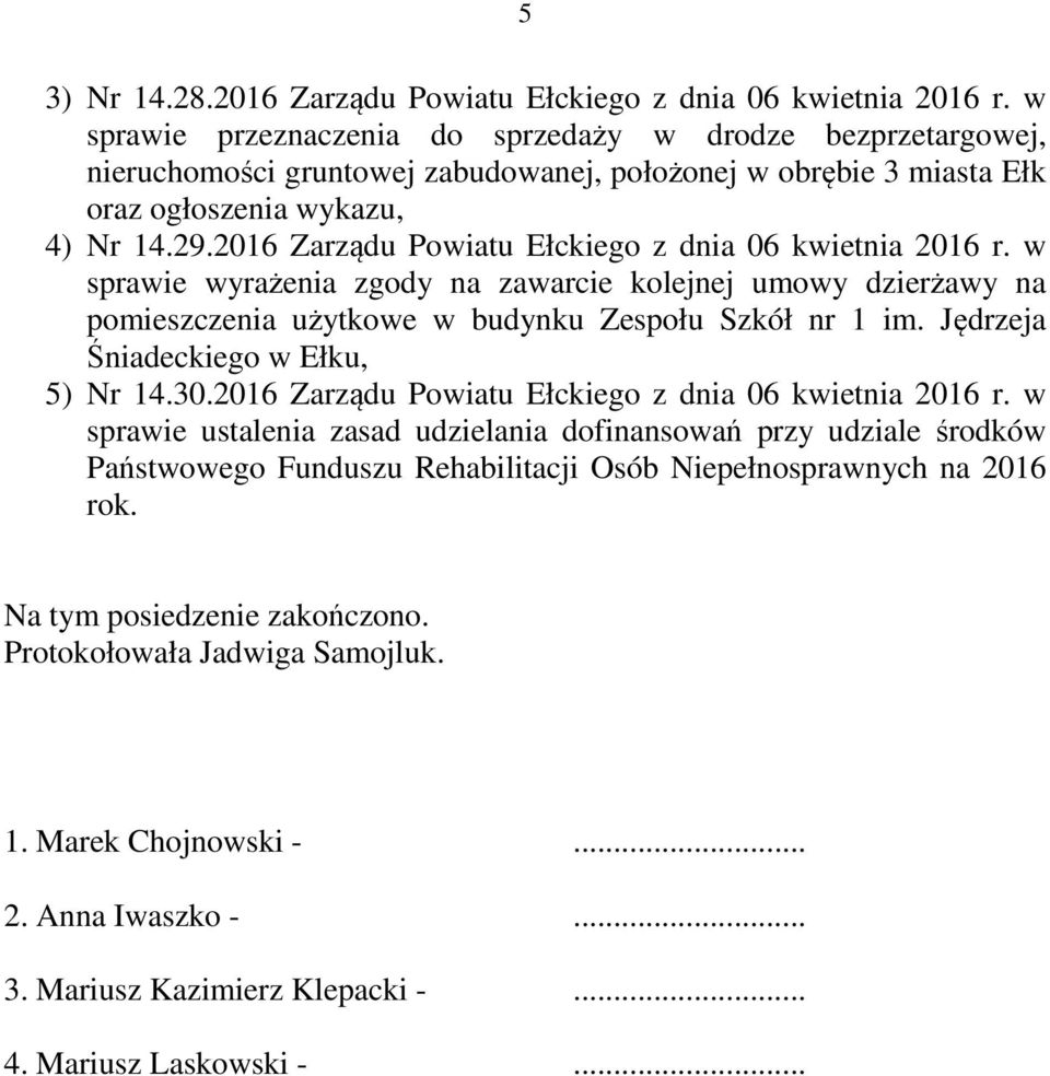 2016 Zarządu Powiatu Ełckiego z dnia 06 kwietnia 2016 r. w sprawie wyrażenia zgody na zawarcie kolejnej umowy dzierżawy na pomieszczenia użytkowe w budynku Zespołu Szkół nr 1 im.