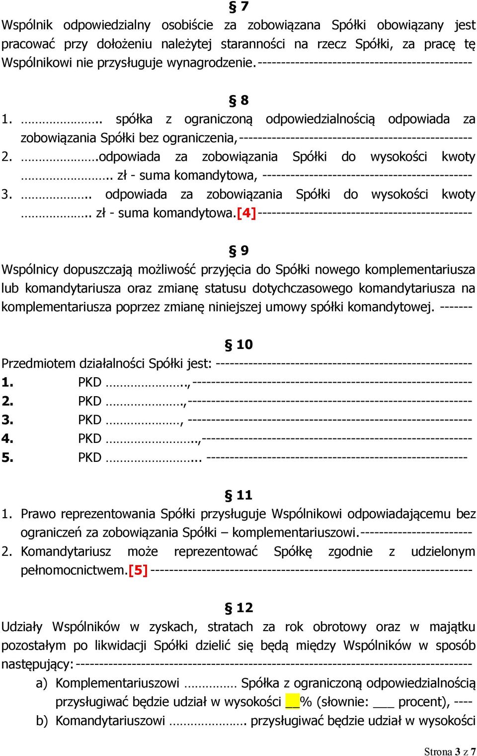 .odpowiada za zobowiązania Spółki do wysokości kwoty.. zł - suma komandytowa, --------------------------------------------- 3... odpowiada za zobowiązania Spółki do wysokości kwoty.