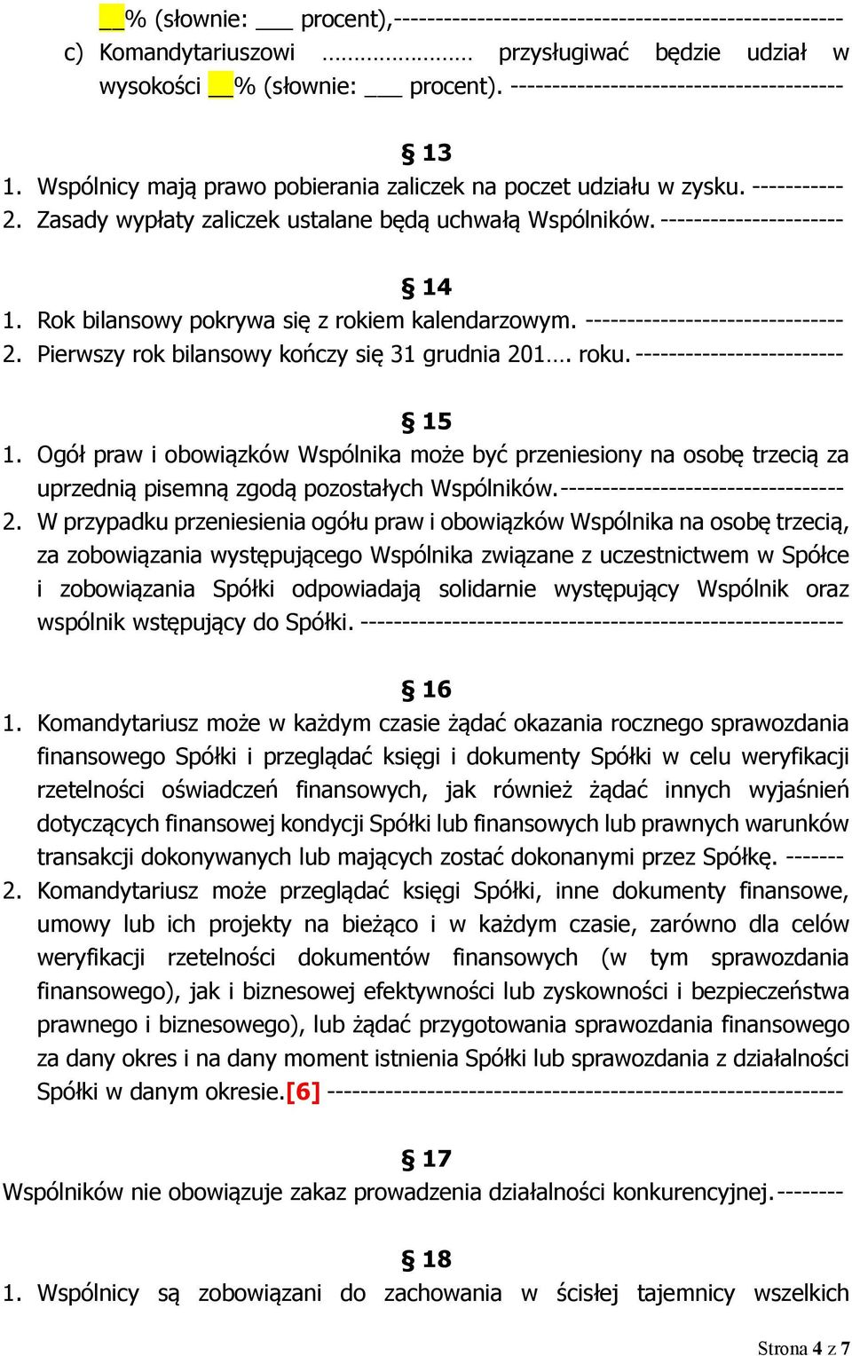 ---------------------- 14 1. Rok bilansowy pokrywa się z rokiem kalendarzowym. ------------------------------- 2. Pierwszy rok bilansowy kończy się 31 grudnia 201. roku.