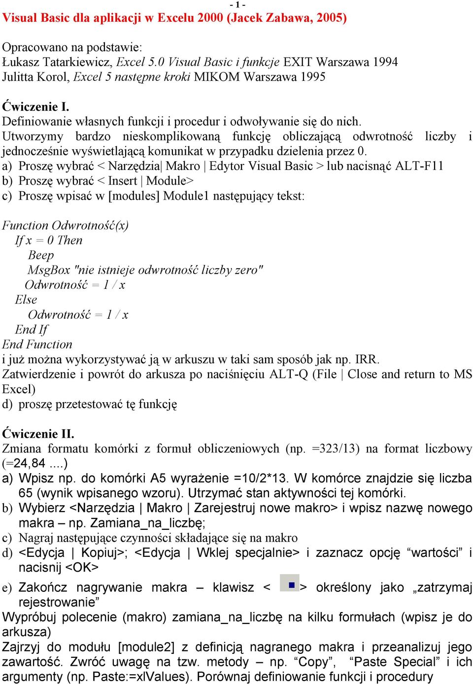 Utworzymy bardzo nieskomplikowaną funkcję obliczającą odwrotność liczby i jednocześnie wyświetlającą komunikat w przypadku dzielenia przez 0.