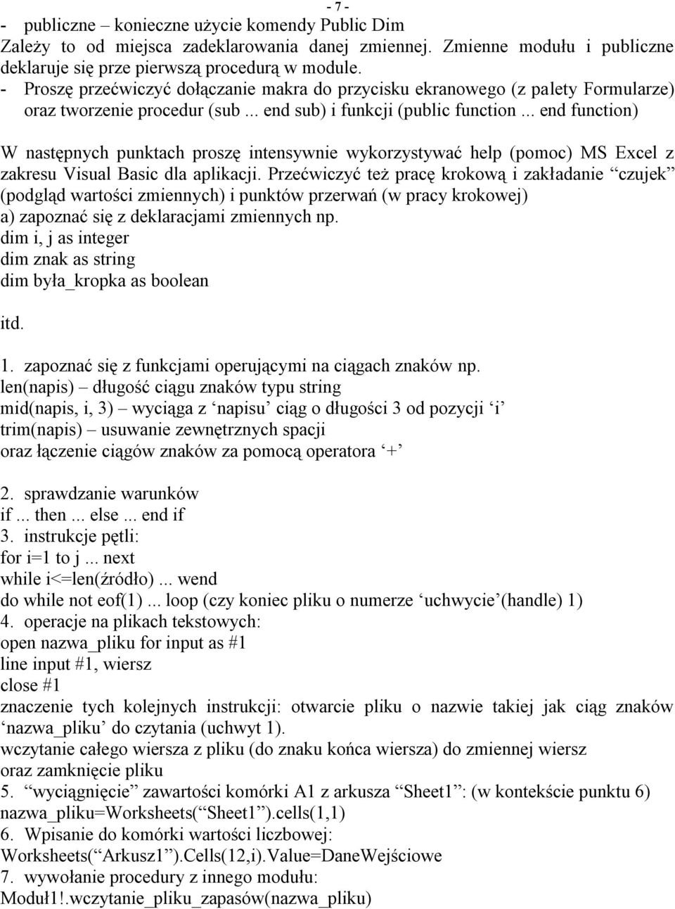 intensywnie wykorzystywać help (pomoc) MS Excel z zakresu Visual Basic dla aplikacji.