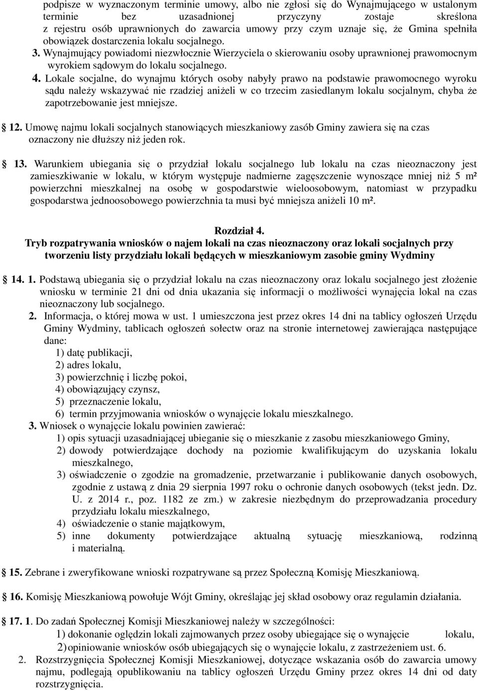 Wynajmujący powiadomi niezwłocznie Wierzyciela o skierowaniu osoby uprawnionej prawomocnym wyrokiem sądowym do lokalu socjalnego. 4.