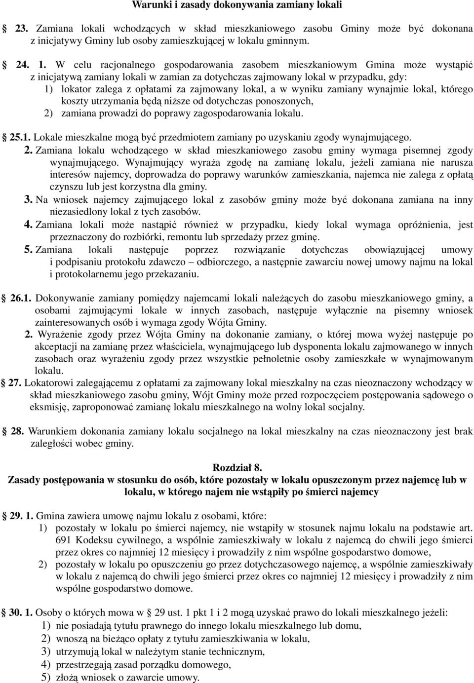 zajmowany lokal, a w wyniku zamiany wynajmie lokal, którego koszty utrzymania będą niższe od dotychczas ponoszonych, 2) zamiana prowadzi do poprawy zagospodarowania lokalu. 25.1.