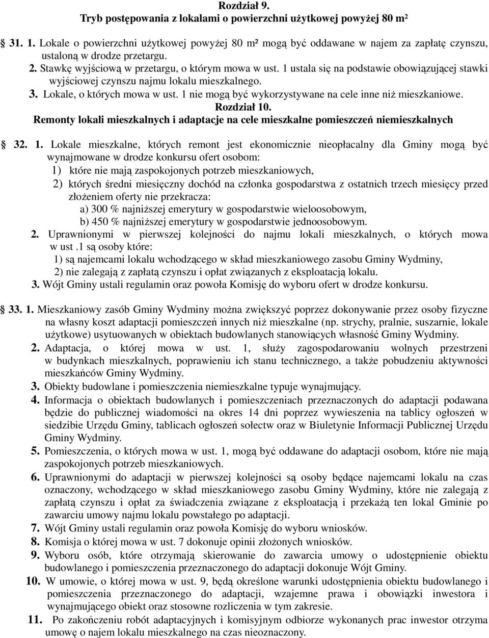 1 ustala się na podstawie obowiązującej stawki wyjściowej czynszu najmu lokalu mieszkalnego. 3. Lokale, o których mowa w ust. 1 nie mogą być wykorzystywane na cele inne niż mieszkaniowe. Rozdział 10.