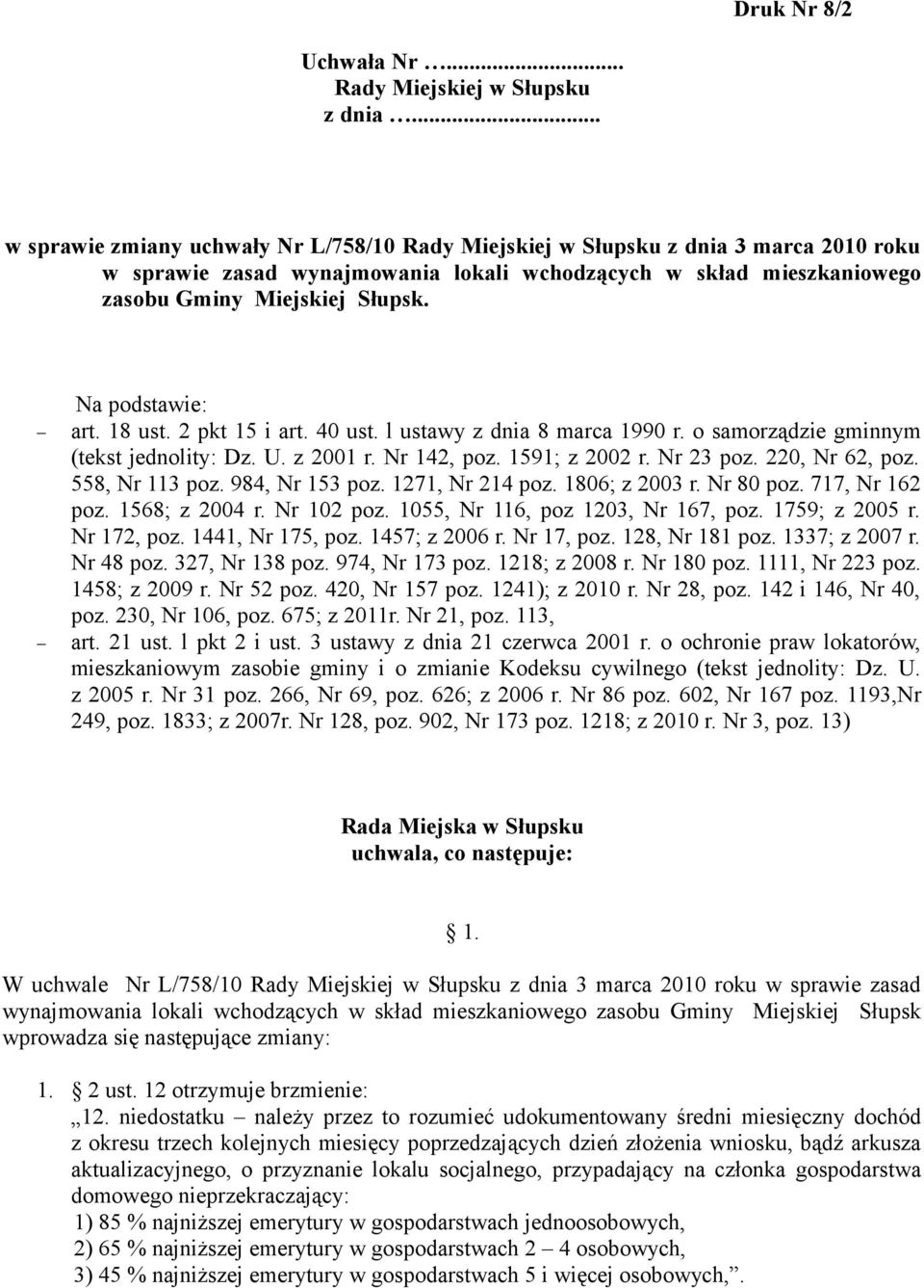 Na podstawie: art. 18 ust. 2 pkt 15 i art. 40 ust. l ustawy z dnia 8 marca 1990 r. o samorządzie gminnym (tekst jednolity: Dz. U. z 2001 r. Nr 142, poz. 1591; z 2002 r. Nr 23 poz. 220, Nr 62, poz.