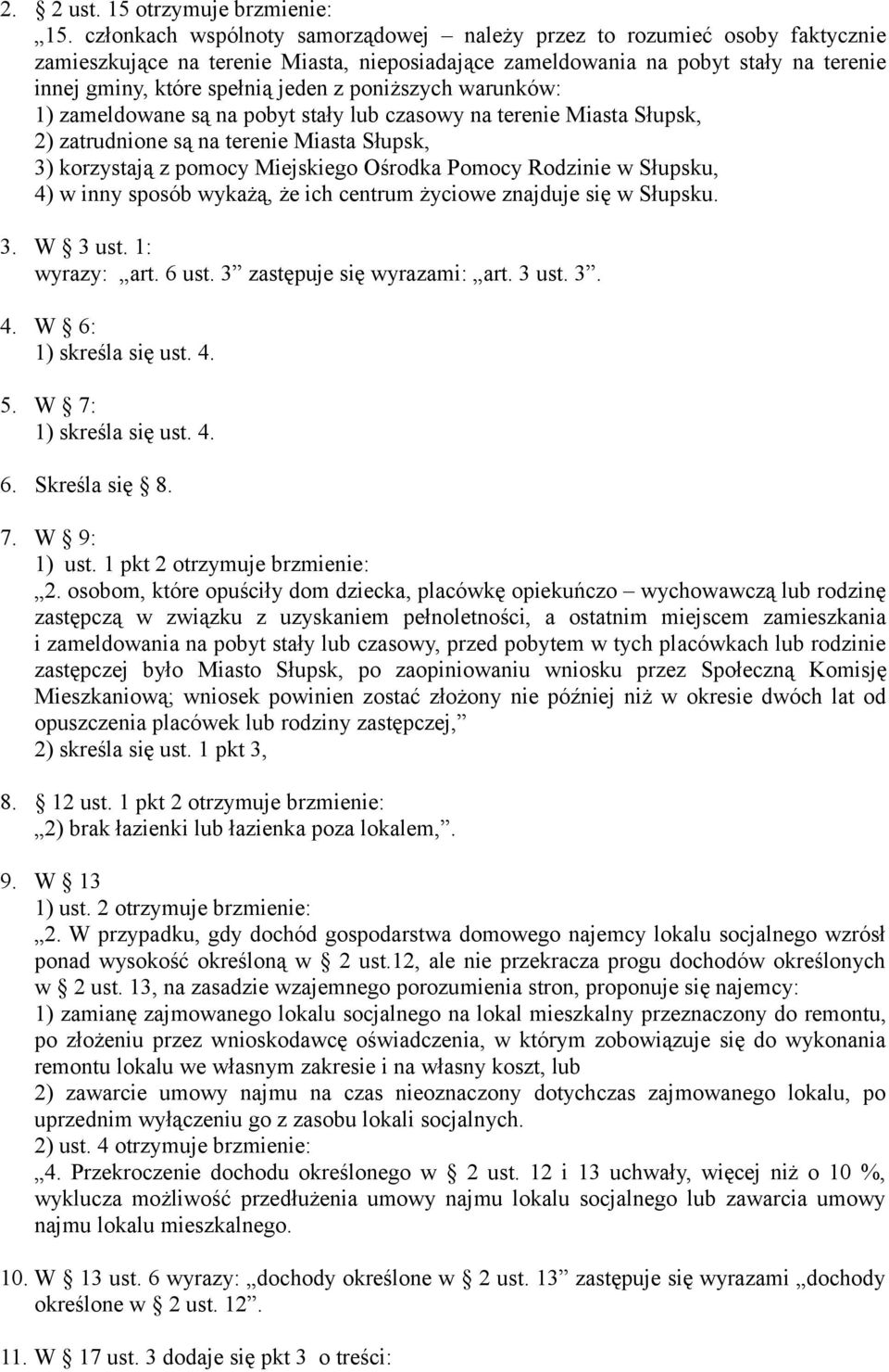 poniższych warunków: 1) zameldowane są na pobyt stały lub czasowy na terenie Miasta Słupsk, 2) zatrudnione są na terenie Miasta Słupsk, 3) korzystają z pomocy Miejskiego Ośrodka Pomocy Rodzinie w