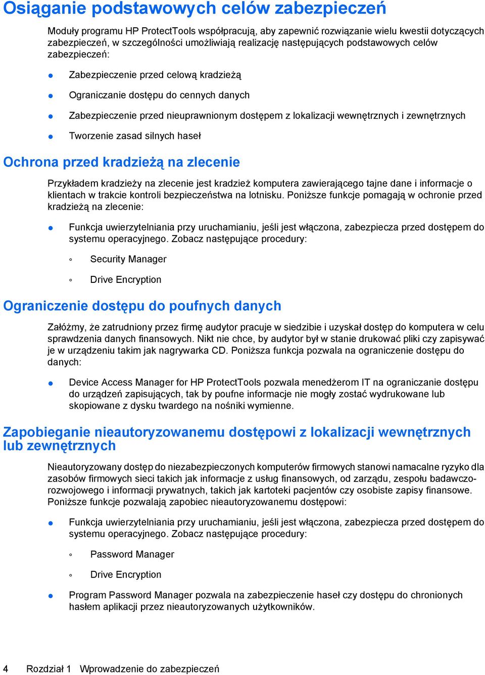 zewnętrznych Tworzenie zasad silnych haseł Ochrona przed kradzieżą na zlecenie Przykładem kradzieży na zlecenie jest kradzież komputera zawierającego tajne dane i informacje o klientach w trakcie