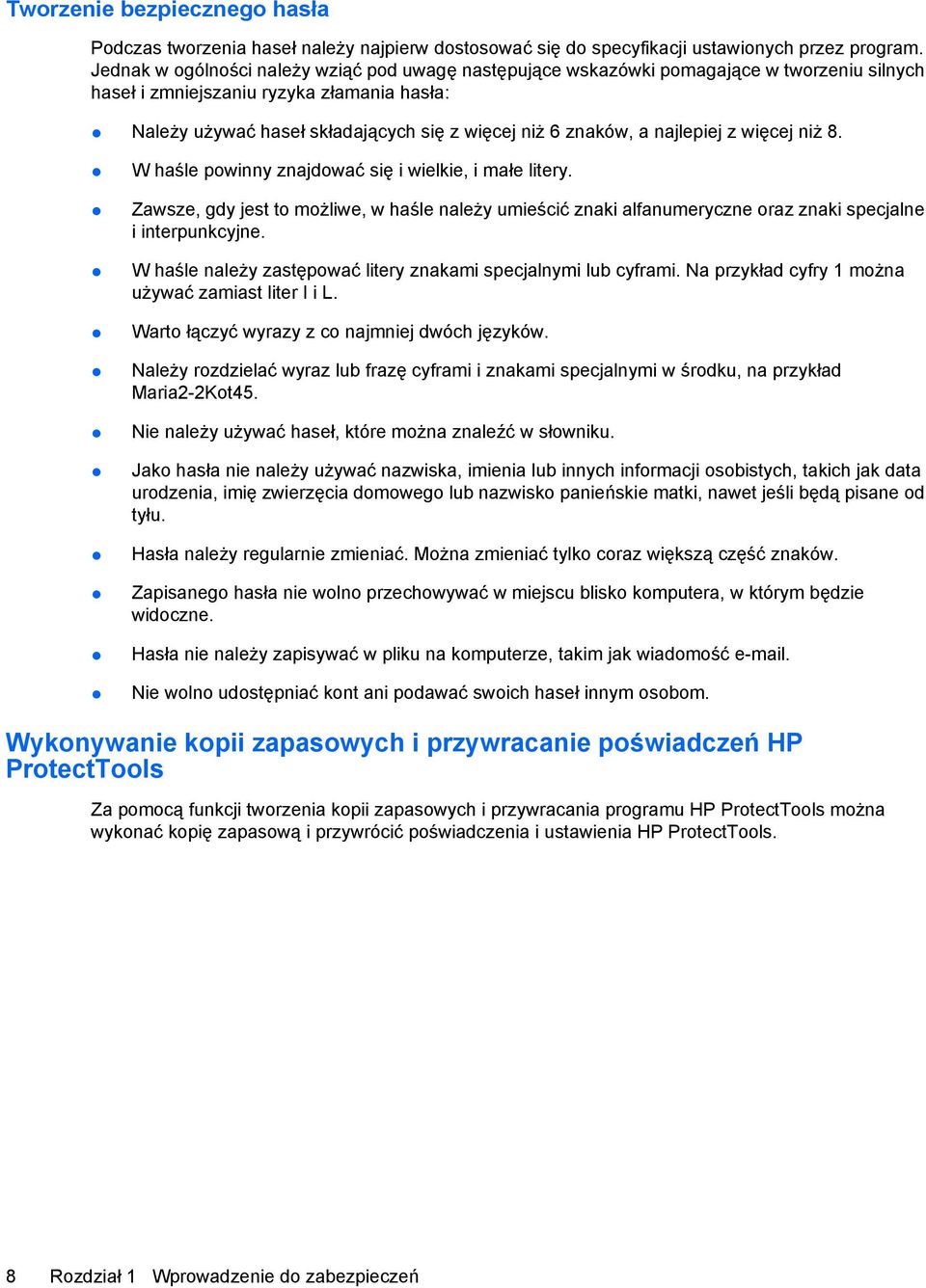 a najlepiej z więcej niż 8. W haśle powinny znajdować się i wielkie, i małe litery. Zawsze, gdy jest to możliwe, w haśle należy umieścić znaki alfanumeryczne oraz znaki specjalne i interpunkcyjne.