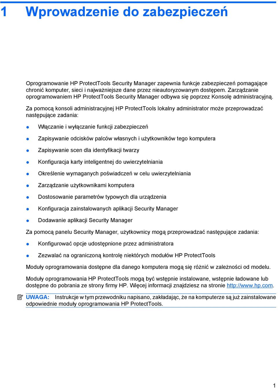 Za pomocą konsoli administracyjnej HP ProtectTools lokalny administrator może przeprowadzać następujące zadania: Włączanie i wyłączanie funkcji zabezpieczeń Zapisywanie odcisków palców własnych i