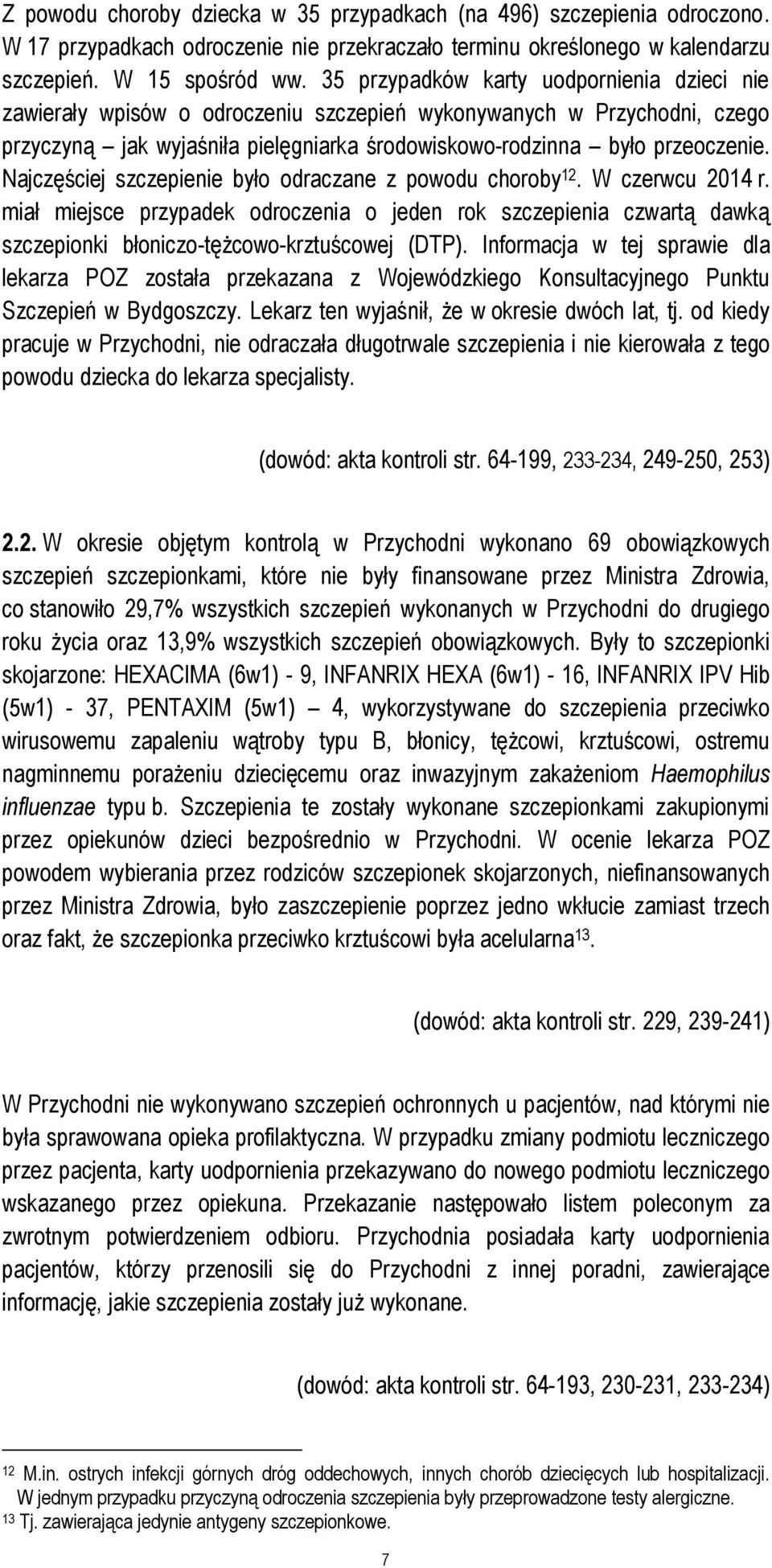 Najczęściej szczepienie było odraczane z powodu choroby 12. W czerwcu 2014 r. miał miejsce przypadek odroczenia o jeden rok szczepienia czwartą dawką szczepionki błoniczo-tężcowo-krztuścowej (DTP).