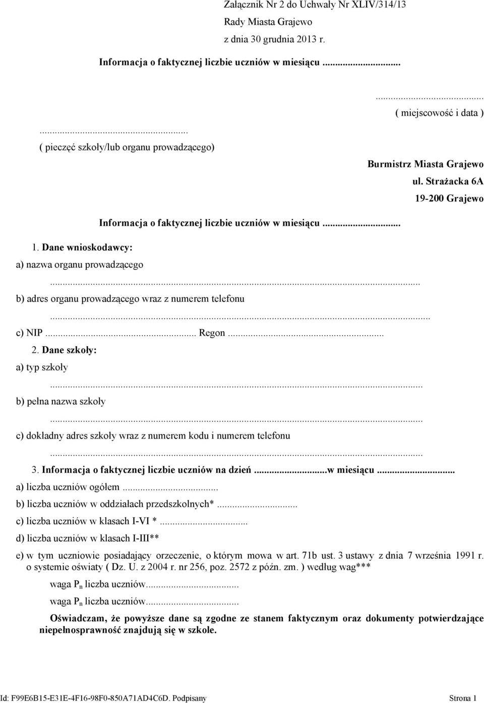 ..... b) adres organu prowadzącego wraz z numerem telefonu... c) NIP... Regon... 2. Dane szkoły: a) typ szkoły b) pełna nazwa szkoły c) dokładny adres szkoły wraz z numerem kodu i numerem telefonu 3.