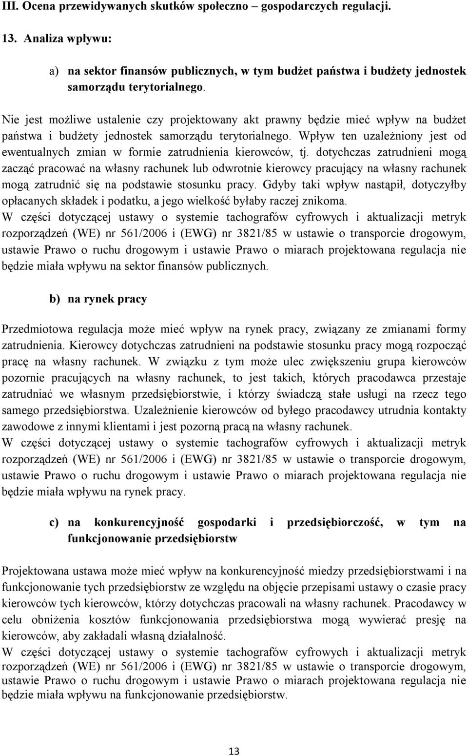 Wpływ ten uzależniony jest od ewentualnych zmian w formie zatrudnienia kierowców, tj.