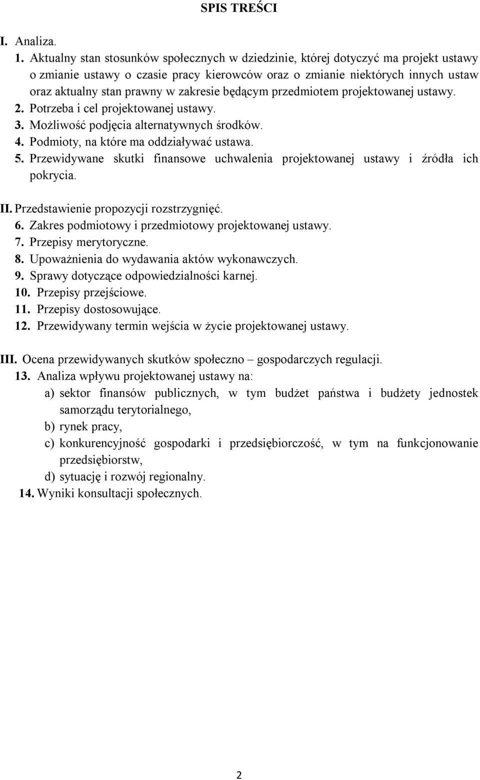 zakresie będącym przedmiotem projektowanej ustawy. 2. Potrzeba i cel projektowanej ustawy. 3. Możliwość podjęcia alternatywnych środków. 4. Podmioty, na które ma oddziaływać ustawa. 5.