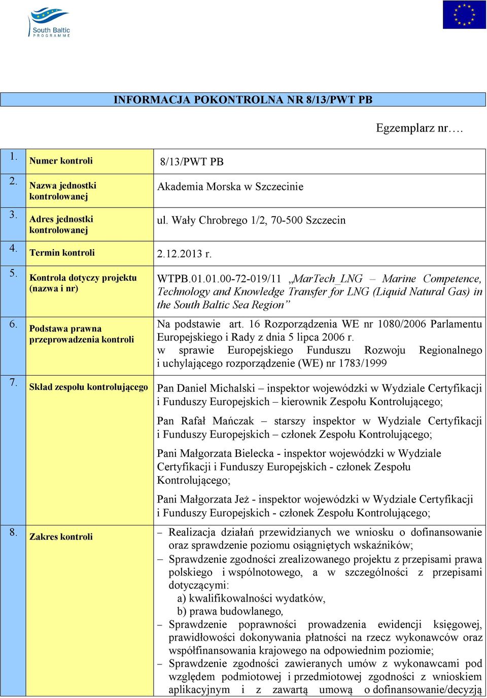 r. 5. Kontrola dotyczy projektu (nazwa i nr) 6. Podstawa prawna przeprowadzenia kontroli WTPB.01.