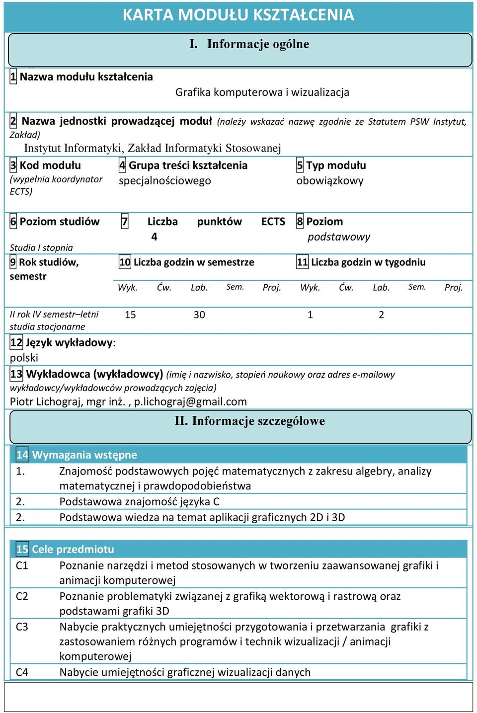 Stosowanej 3 Kod modułu (wypełnia koordynator ECTS) 4 Grupa treści kształcenia specjalnościowego 5 Typ modułu obowiązkowy 6 Poziom studiów Studia I stopnia 9 Rok studiów, semestr 7 Liczba punktów