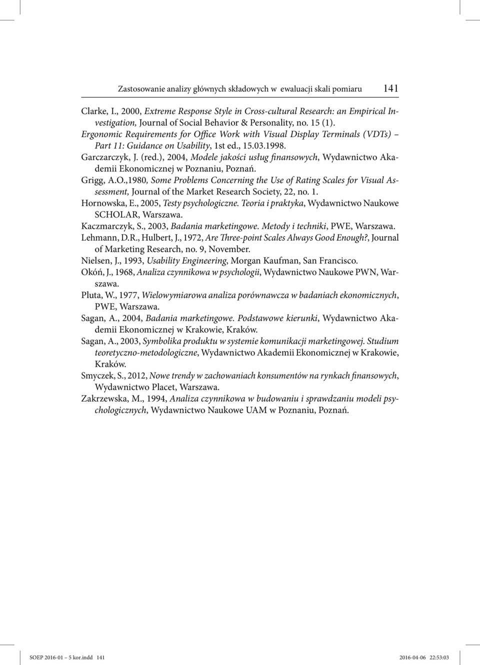 Ergonomic Requirements for Office Work with Visual Display Terminals (VDTs) Part 11: Guidance on Usability, 1st ed., 15.03.1998. Garczarczyk, J. (red.