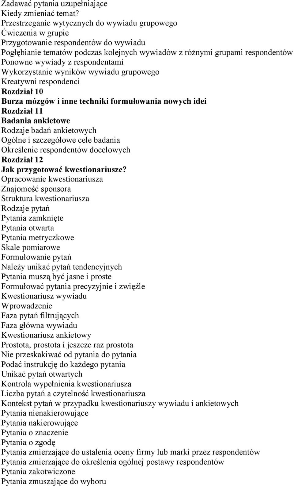 respondentami Wykorzystanie wyników wywiadu grupowego Kreatywni respondenci Rozdział 10 Burza mózgów i inne techniki formułowania nowych idei Rozdział 11 Badania ankietowe Rodzaje badań ankietowych