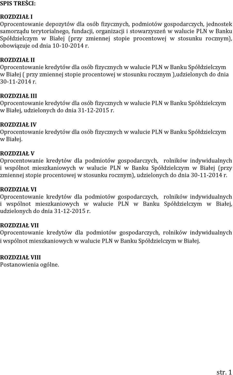 ROZDZIAŁ II Oprocentowanie kredytów dla osób fizycznych w walucie PLN w Banku Spółdzielczym w Białej ( przy zmiennej stopie procentowej w stosunku rocznym ),udzielonych do dnia 30-11-2014 r.