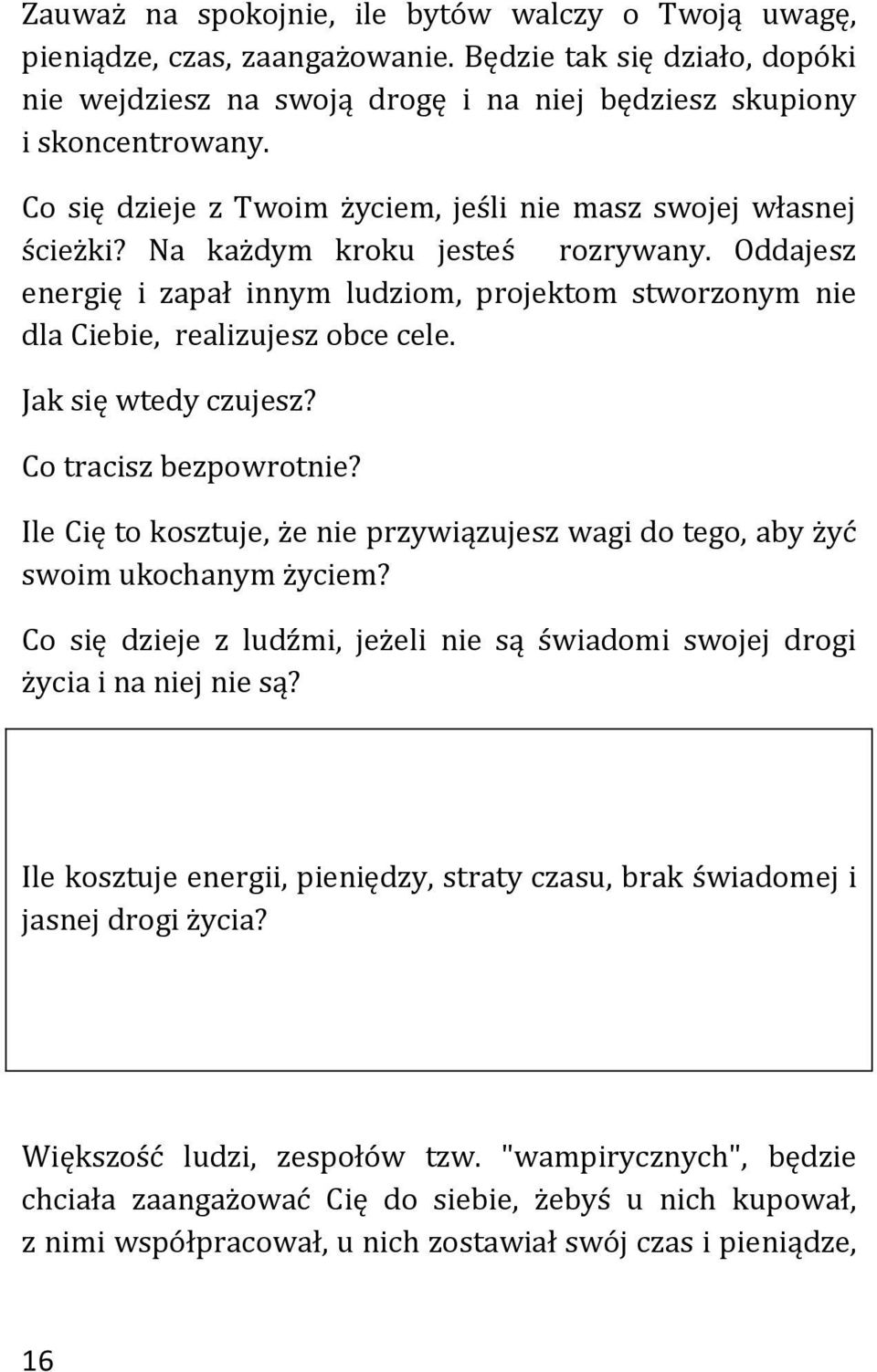 Oddajesz energię i zapał innym ludziom, projektom stworzonym nie dla Ciebie, realizujesz obce cele. Jak się wtedy czujesz? Co tracisz bezpowrotnie?