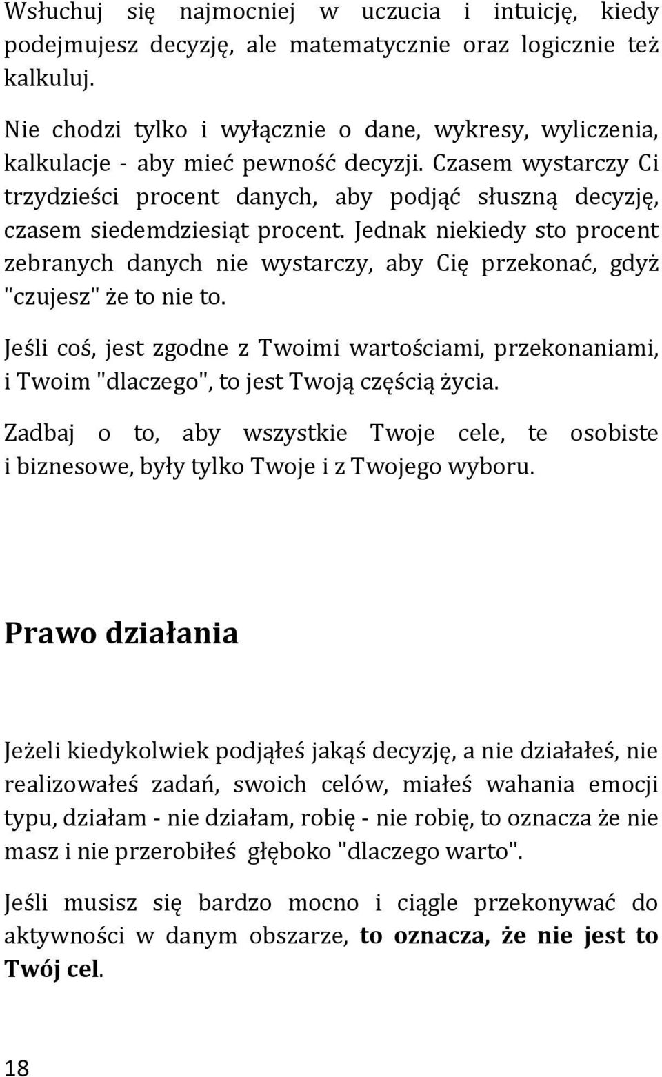 Czasem wystarczy Ci trzydzieści procent danych, aby podjąć słuszną decyzję, czasem siedemdziesiąt procent.