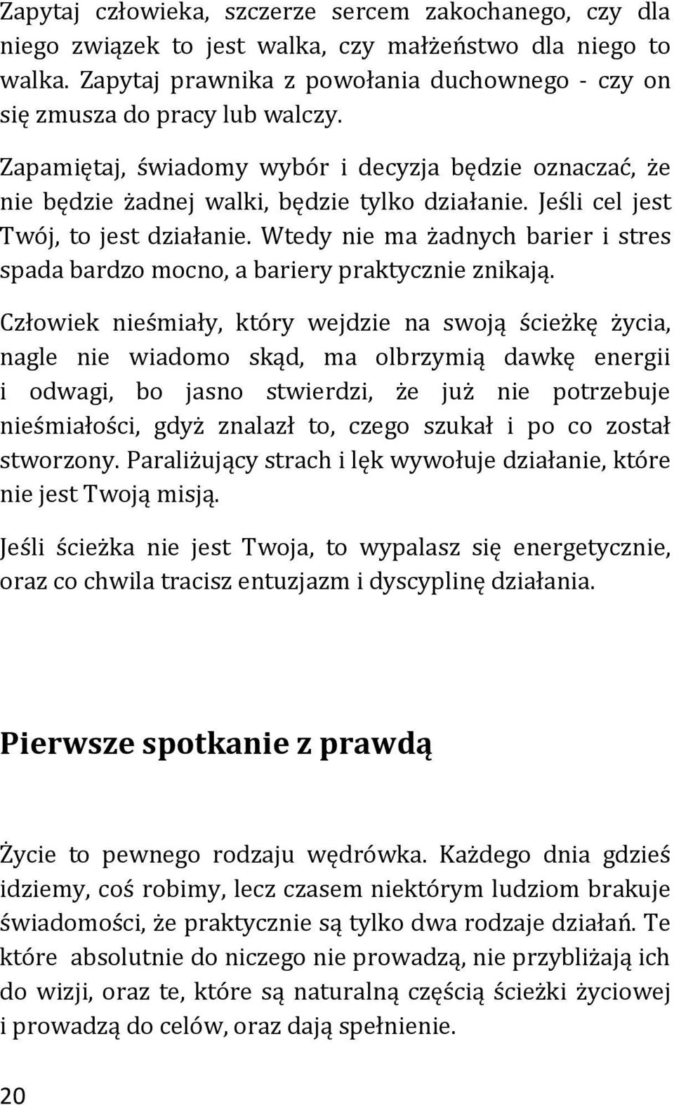 Wtedy nie ma żadnych barier i stres spada bardzo mocno, a bariery praktycznie znikają.