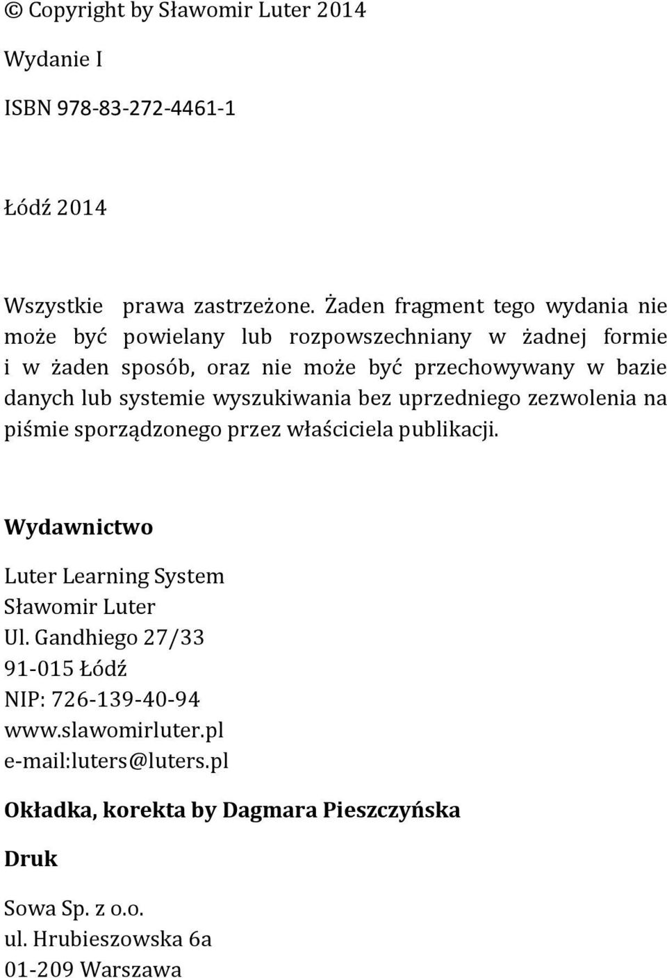 lub systemie wyszukiwania bez uprzedniego zezwolenia na piśmie sporządzonego przez właściciela publikacji.