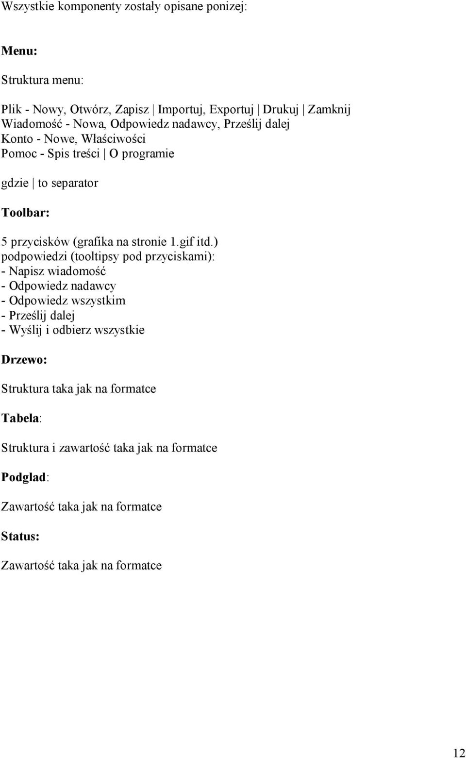 ) podpowiedzi (tooltipsy pod przyciskami): - Napisz wiadomość - Odpowiedz nadawcy - Odpowiedz wszystkim - Prześlij dalej - Wyślij i odbierz wszystkie Drzewo: