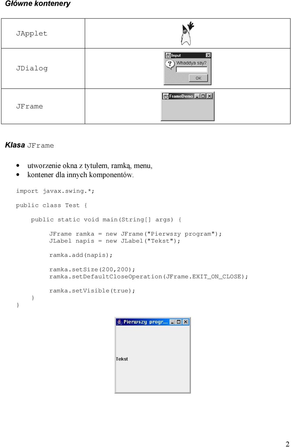 *; public class Test { public static void main(string[] args) { JFrame ramka = new JFrame("Pierwszy