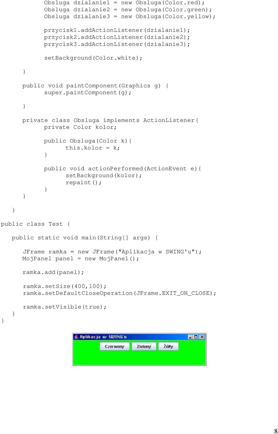 paintcomponent(g); private class Obsluga implements ActionListener { private Color kolor; public Obsluga(Color k){ this.