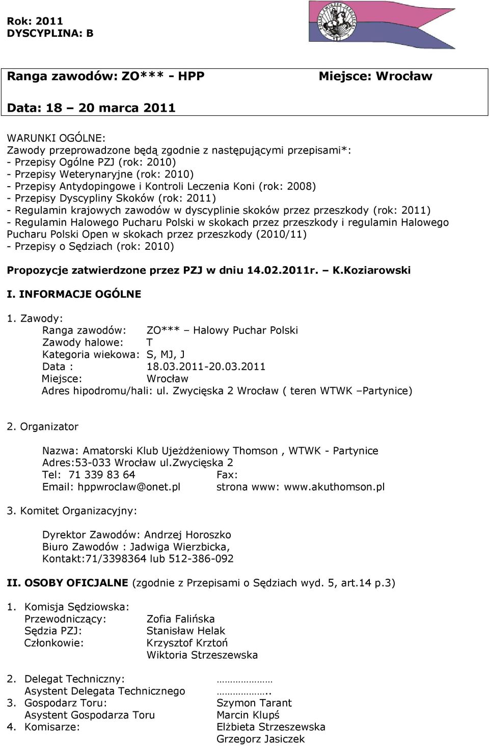 (rok: 2011) - Regulamin Halowego Pucharu Polski w skokach przez przeszkody i regulamin Halowego Pucharu Polski Open w skokach przez przeszkody (2010/11) - Przepisy o Sędziach (rok: 2010) Propozycje