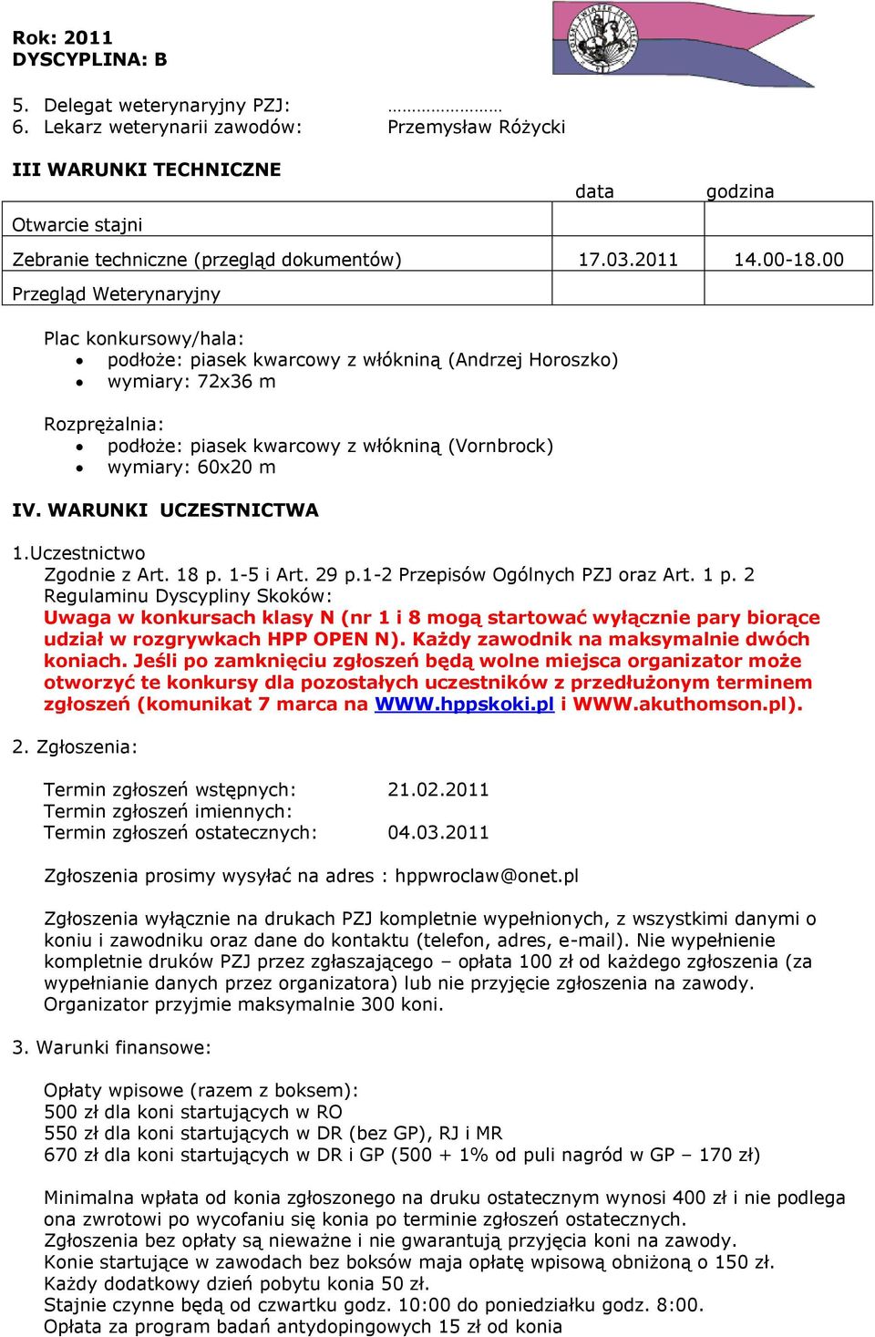 IV. WARUNKI UCZESTNICTWA 1.Uczestnictwo Zgodnie z Art. 18 p. 1-5 i Art. 29 p.1-2 Przepisów Ogólnych PZJ oraz Art. 1 p.