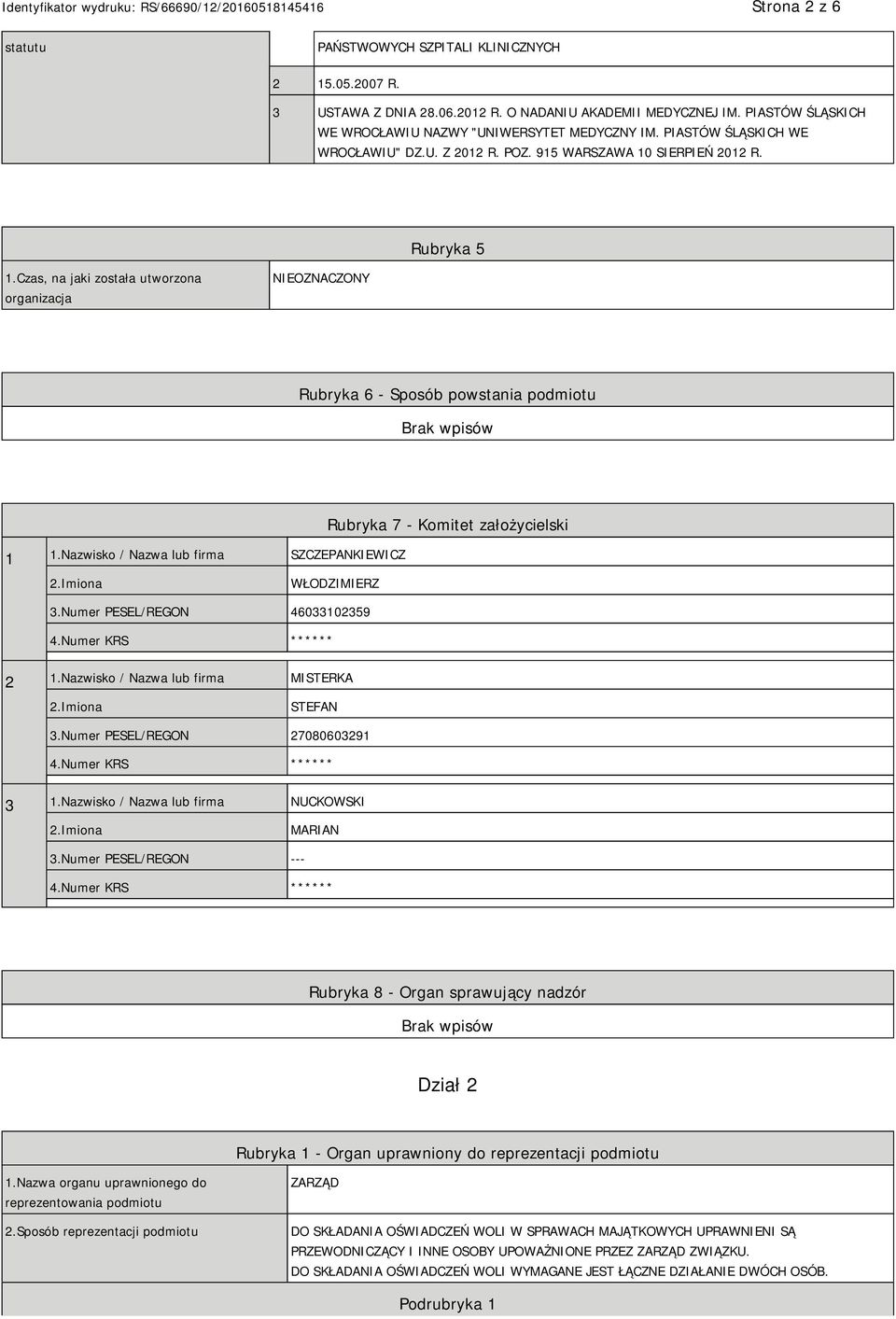 Nazwisko / Nazwa lub firma SZCZEPANKIEWICZ Rubryka 7 - Komitet założycielski WŁODZIMIERZ 3.Numer PESEL/REGON 46033102359 ** 2 1.Nazwisko / Nazwa lub firma MISTERKA STEFAN 3.