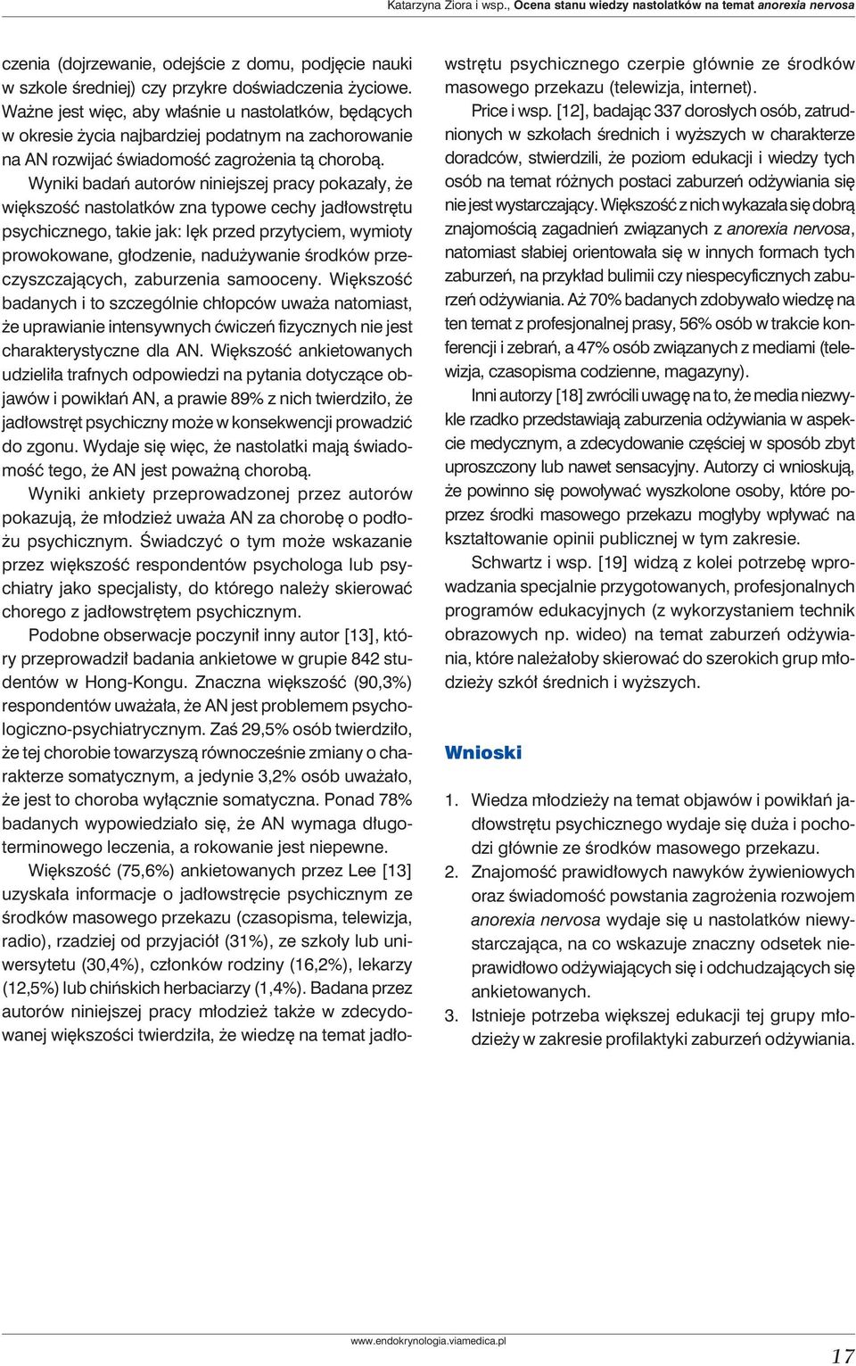 Wyniki badań autorów niniejszej pracy pokazały, że większość nastolatków zna typowe cechy jadłowstrętu psychicznego, takie jak: lęk przed przytyciem, wymioty prowokowane, głodzenie, nadużywanie