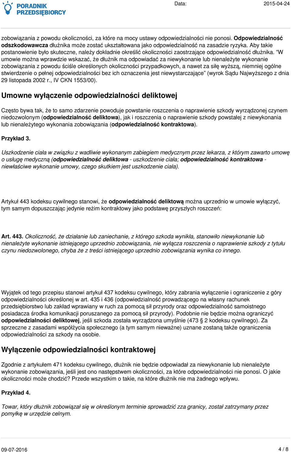 W umowie można wprawdzie wskazać, że dłużnik ma odpowiadać za niewykonanie lub nienależyte wykonanie zobowiązania z powodu ściśle określonych okoliczności przypadkowych, a nawet za siłę wyższą,