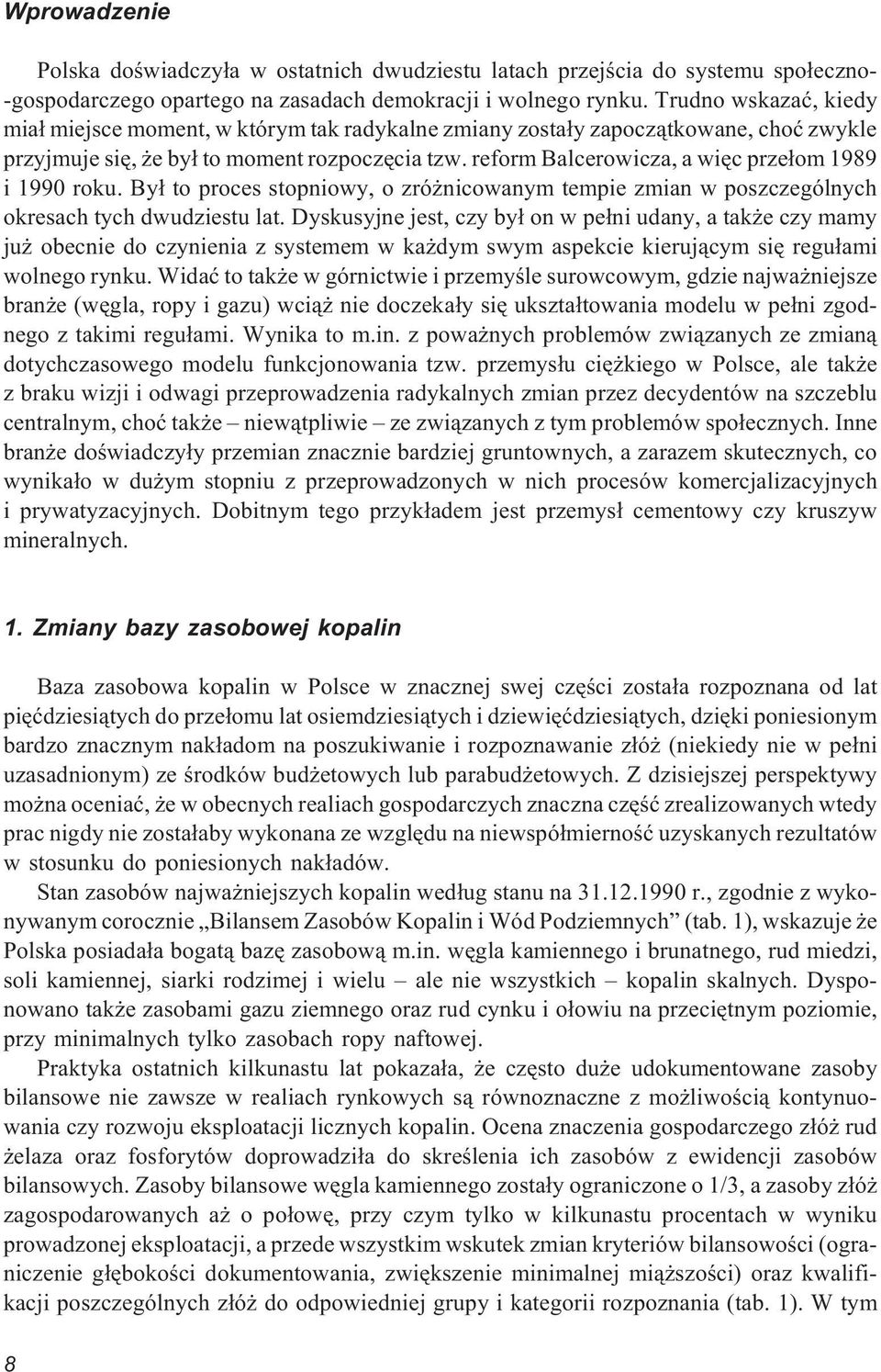 reform Balcerowicza, a wiêc prze³om 1989 i 199 roku. By³ to proces stopniowy, o zró nicowanym tempie zmian w poszczególnych okresach tych dwudziestu lat.