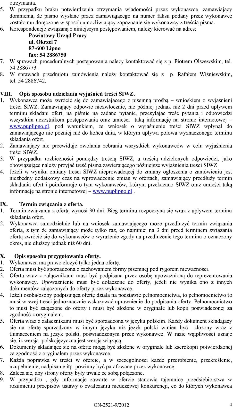 umożliwiający zapoznanie się wykonawcy z treścią pisma. 6. Korespondencję związaną z niniejszym postępowaniem, należy kierować na adres: Powiatowy Urząd Pracy ul.