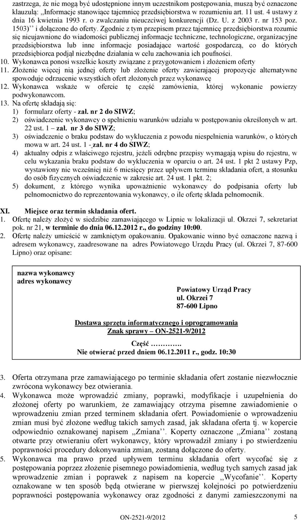 Zgodnie z tym przepisem przez tajemnicę przedsiębiorstwa rozumie się nieujawnione do wiadomości publicznej informacje techniczne, technologiczne, organizacyjne przedsiębiorstwa lub inne informacje