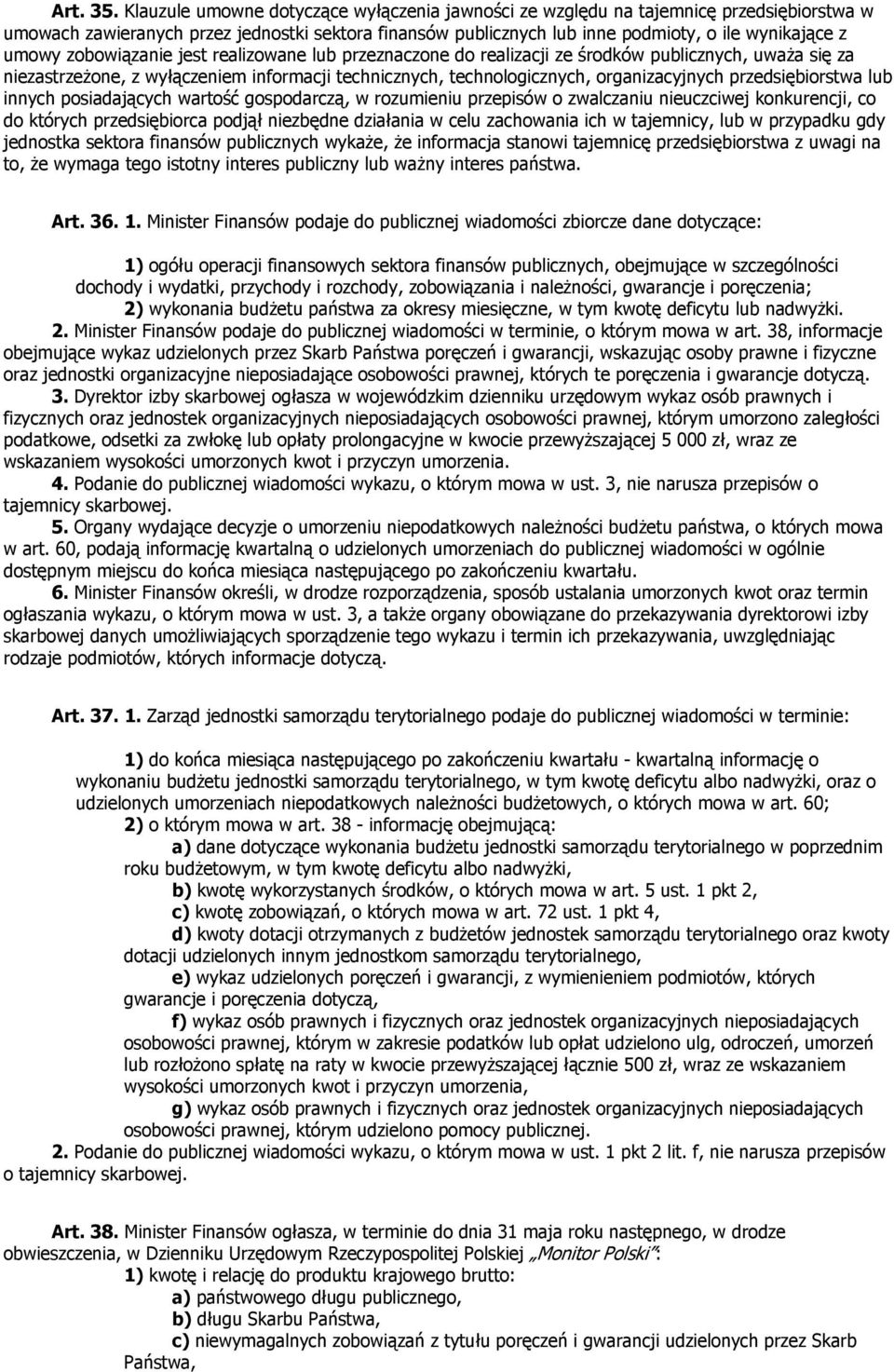 zobowiązanie jest realizowane lub przeznaczone do realizacji ze środków publicznych, uważa się za niezastrzeżone, z wyłączeniem informacji technicznych, technologicznych, organizacyjnych