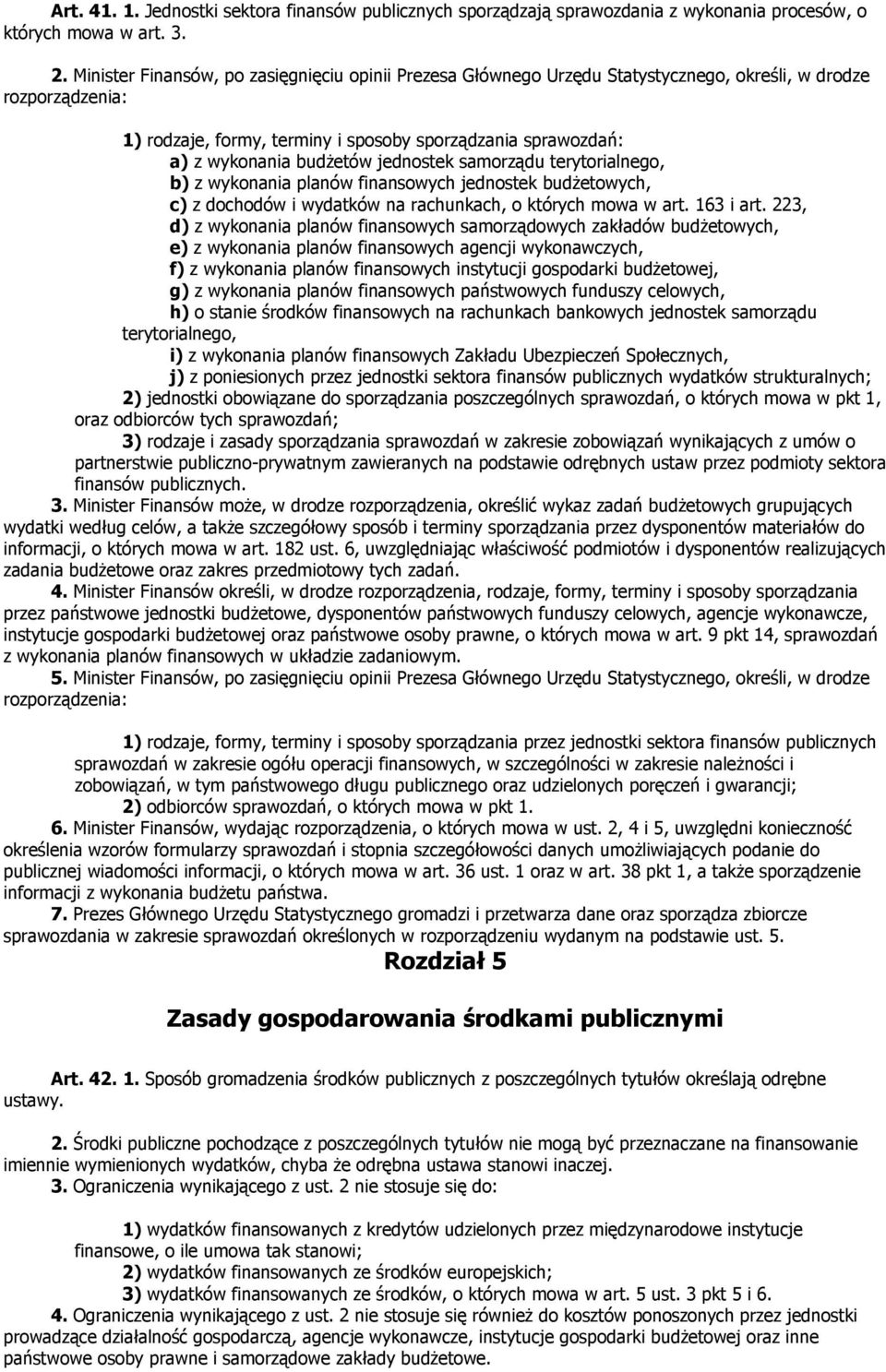 budżetów jednostek samorządu terytorialnego, b) z wykonania planów finansowych jednostek budżetowych, c) z dochodów i wydatków na rachunkach, o których mowa w art. 163 i art.